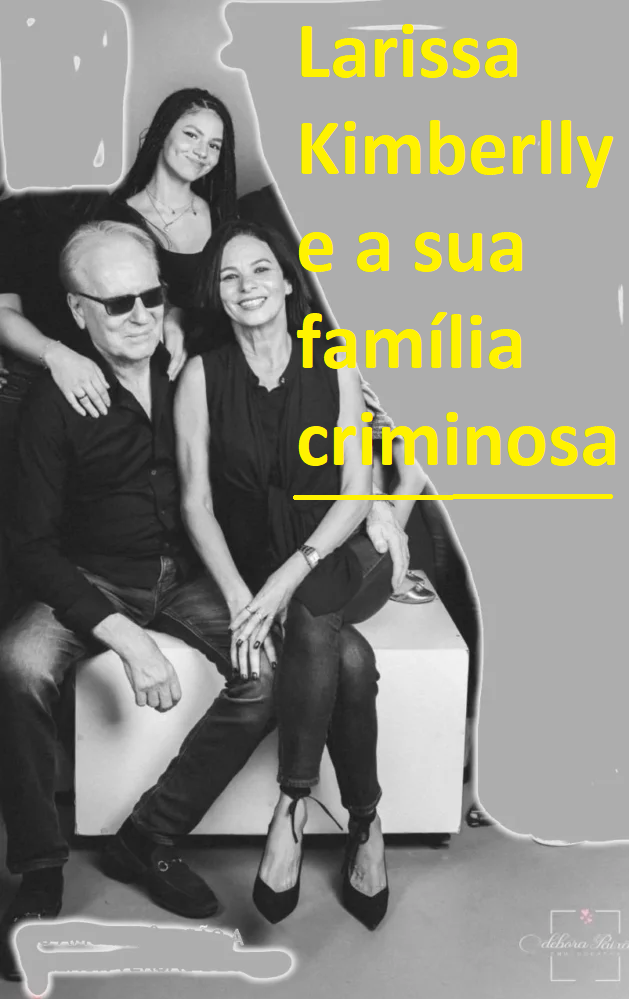 larissa kimberlly e a sua familia criminosa. Larissa Kimberly principais golpistas